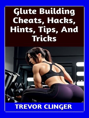 cover image of Glute Building Cheats, Hacks, Hints, Tips, and Tricks